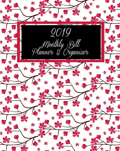 2019 Monthly Bill Planner & Organizer: Pink Cherry Blossom, Daily Weekly & Monthly Budget Planner, 12 Months Calendar Financial Expense Tracker, Month (Paperback)