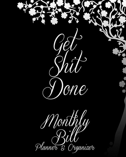 Get Shit Done Monthly Bill Planner & Organizer: Black Book Hope Tree, Daily Weekly & Monthly Budget Planner, 12 Months Calendar Financial Expense Trac (Paperback)