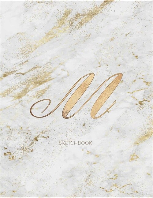 Sketchbook: Marble Elegant Gold Monogram Letter M Large (8.5x11) Personalized Artist Notebook and Sketchbook for Drawing, Sketchin (Paperback)