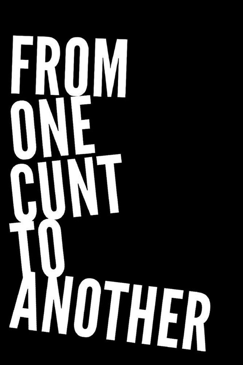 From One Cunt to Another: 6x9 110-Page Blank Lined Journal Gag Gift Idea (Paperback)
