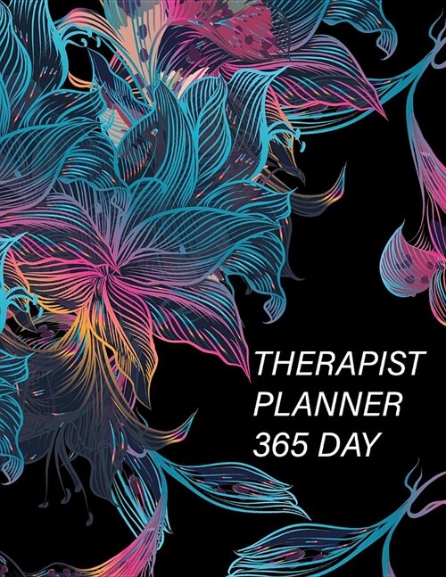 Therapist Planner 365 Day: 52 Week Monday to Sunday 8am to 9pm Hourly Appointment Book Contact Names, Birthday, Yearly Goals (Paperback)