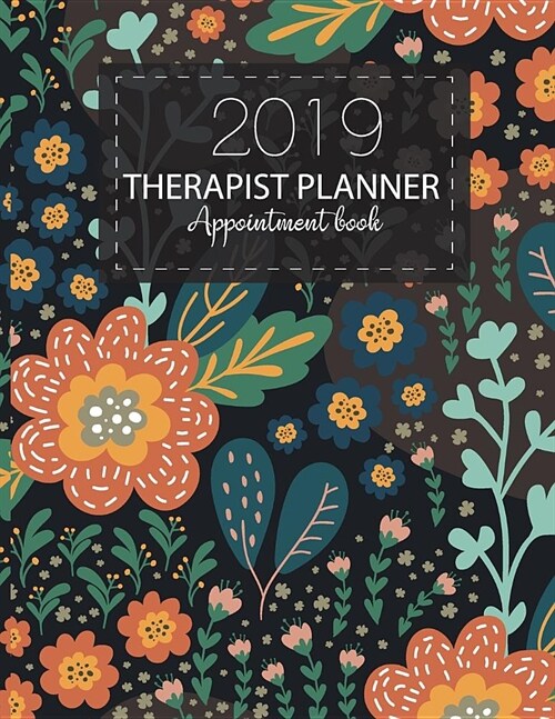 Therapist Planner Appointment Book 2019: Time Management Calendars 52 Week Monday to Sunday Journal Notebook Executive Organizer Contact Names, Birthd (Paperback)