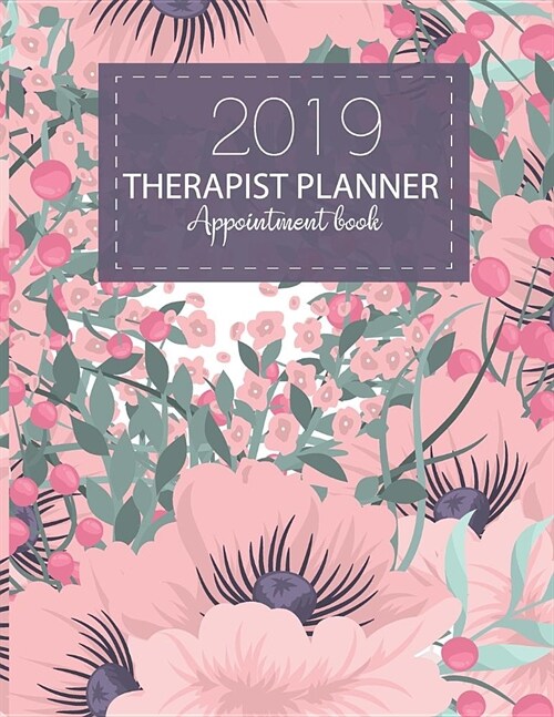 Therapist Planner Appointment Book 2019: 52 Week Monday to Sunday Record Appointments, Notes, Treatment Plans, Log Contact Names, Birthday, Yearly Goa (Paperback)