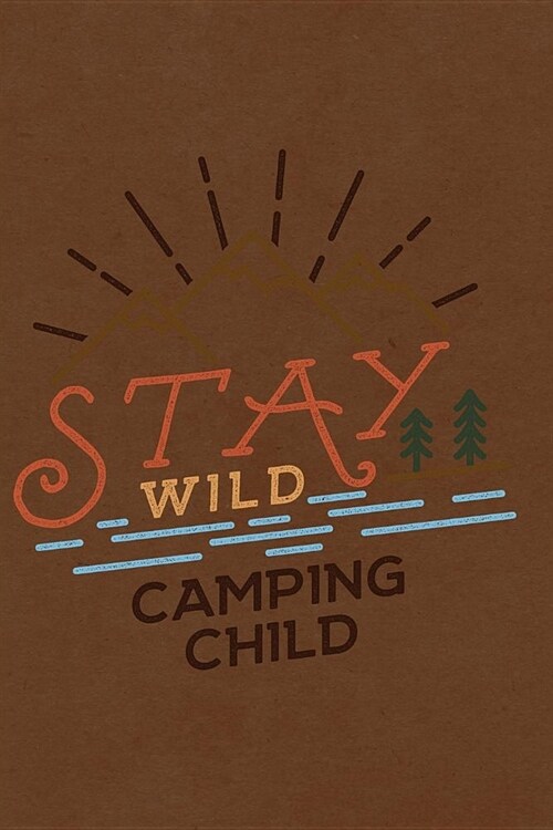 Stay Wild Camping Child: Notebook, Diary or Sketchbook with Dot Grid Paper (Paperback)