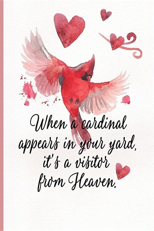 When a Cardinal Appears in Your Yard, Its a Visitor from Heaven: Blank Lined Journal Sympathy Gift (Paperback)