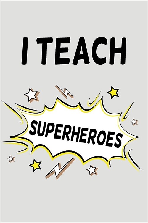 I Teach Superheroes: Blank Lined Journal to Write in Teacher Notebook V2 (Paperback)