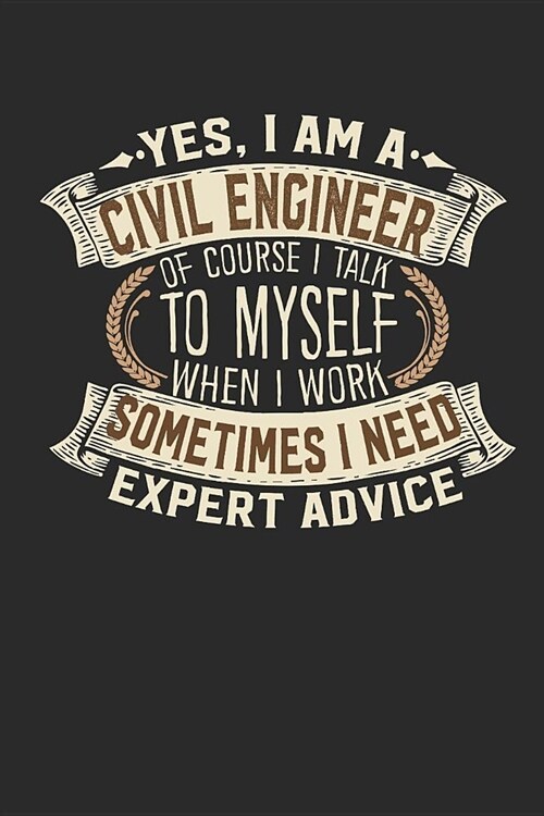 Yes, I Am a Civil Engineer of Course I Talk to Myself When I Work Sometimes I Need Expert Advice: Notebook Journal Handlettering Logbook 110 Blank Pap (Paperback)