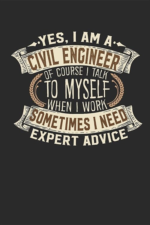 Yes, I Am a Civil Engineer of Course I Talk to Myself When I Work Sometimes I Need Expert Advice: Notebook Journal Handlettering Logbook 110 Graph Pap (Paperback)