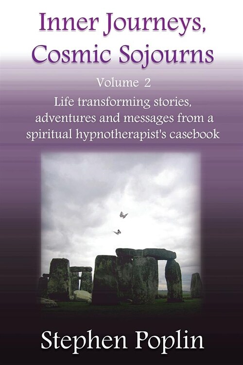 Inner Journeys, Cosmic Sojourns: Volume 2: Life Transforming Stories, Adventures and Messages from a Spiritual Hypnotherapists Casebook (Paperback)