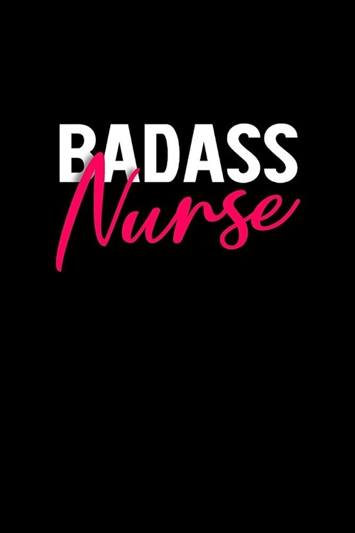 Badass Nurse: Blank Lined Journal to Write in Nurse Notebook V1 (Paperback)