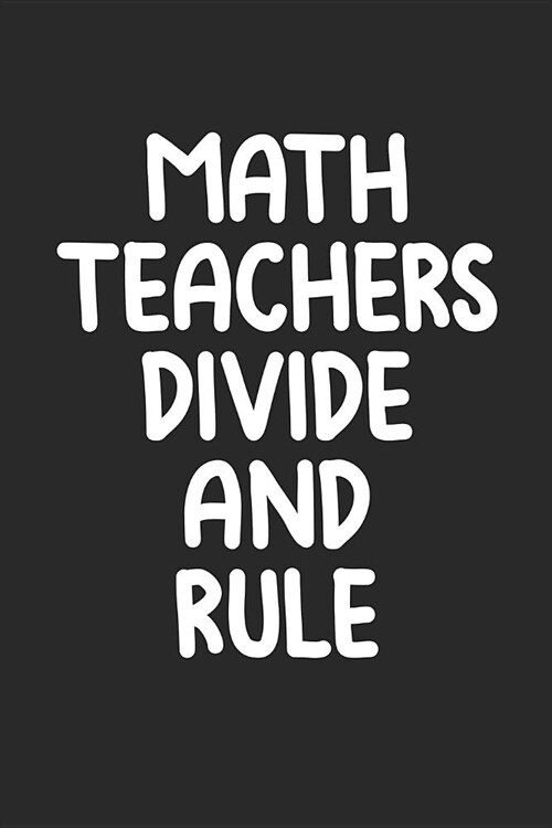 Maths Teachers Divide and Rule: Blank Lined Journal to Write in Teacher Notebook V1 (Paperback)
