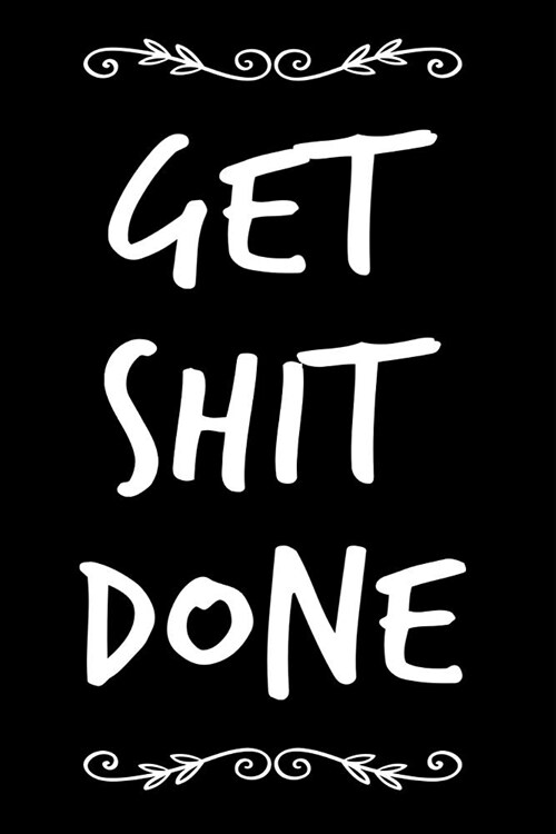 Get Shit Done: 6x9 110-Page Blank Journal Coworker Gag Gift Idea (Paperback)