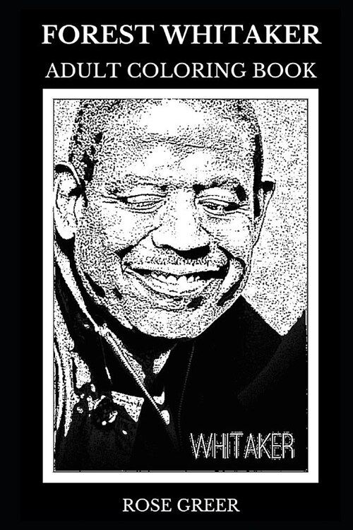 Forest Whitaker Adult Coloring Book: Academy Award and Bafta Award Winner, Legendary Actor and Acclaimed Director Inspired Adult Coloring Book (Paperback)