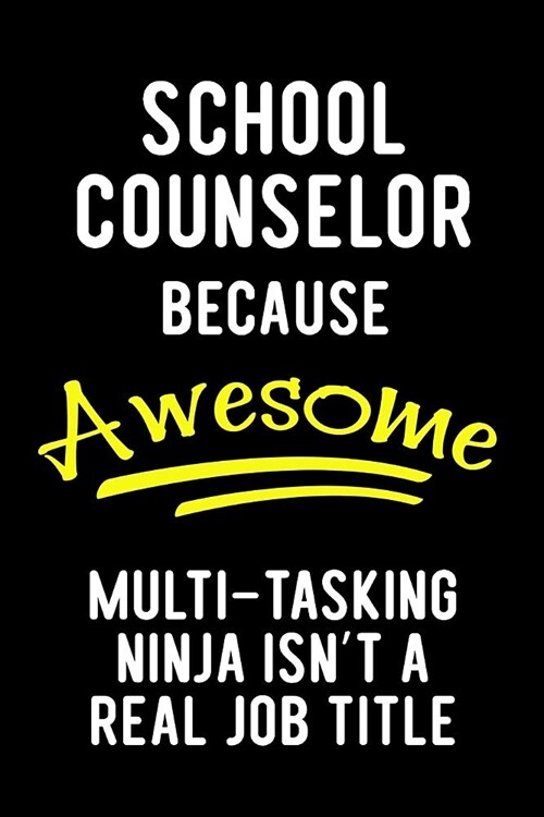 School Counselor Because Awesome Multi-Tasking Ninja Isnt a Real Job Title: Blank Lined Journal to Write in Teacher Notebook V1 (Paperback)