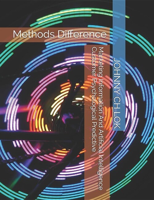 Marketing Information and Artificial Intelligence Customer Psychological Predictive: Methods Difference (Paperback)