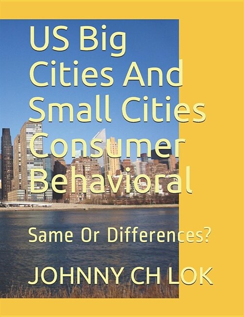 Us Big Cities and Small Cities Consumer Behavioral: Same or Differences? (Paperback)