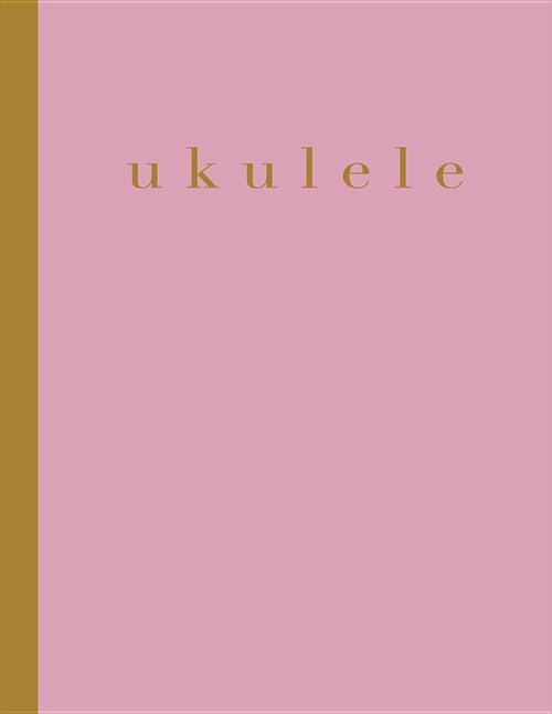 Ukulele: 8 1/2 X 11, 120 Page Blank Sheet Music Tablature Notebook for Composing and Writing Songs on Your Ukulele (Paperback)