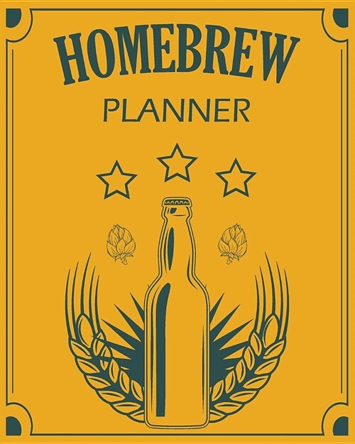 Homebrew Planner: 2019-2021 Weekly Planner 3 Years for Brewer Beer Kombucha Kefir Cider Vinegar Wine Liquor Brewing Ale Lager Malt Barle (Paperback)