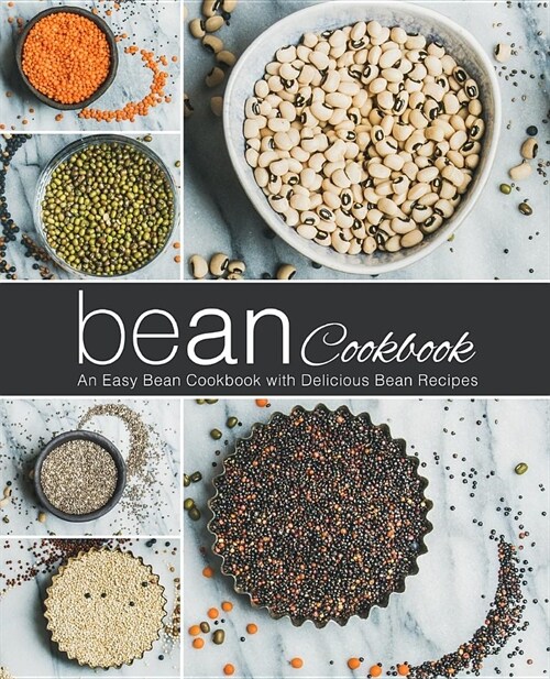 Bean Cookbook: An Easy Bean Cookbook with Delicious Bean Recipes (2nd Edition) (Paperback)