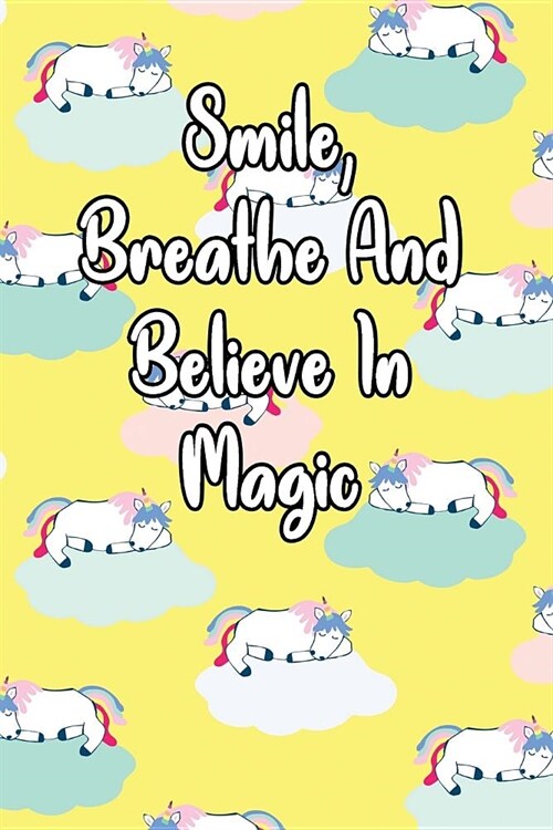 Smile, Breath and Believe in Magic: Journal for Unicorn Lovers (Paperback)