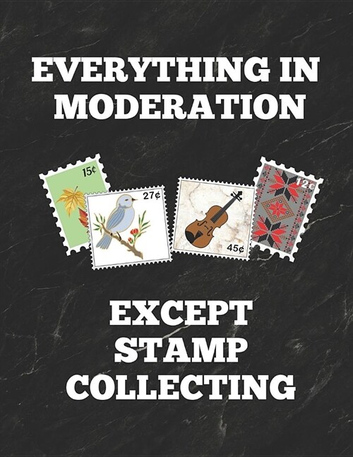 Everything in Moderation Except Stamp Collecting: Inventory Log Book for Stamp Collectors with Prompted Lines and Spaces, 8.5 X 11 Inches, 150 Pages, (Paperback)