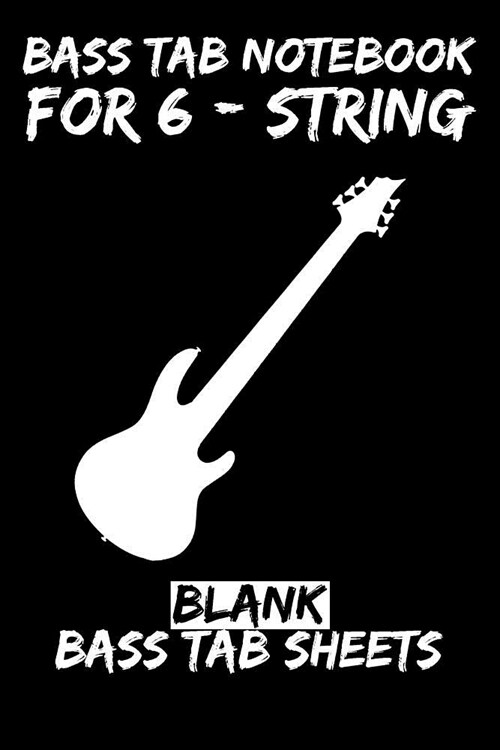 Bass Tab Notebook for 6-String: Blank Bass Tab Sheets (Paperback)