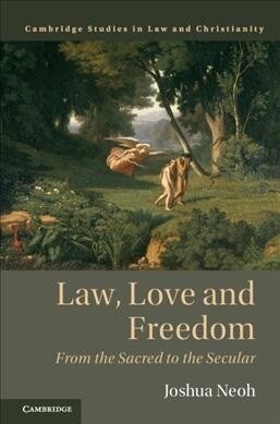 Law, Love and Freedom : From the Sacred to the Secular (Hardcover)