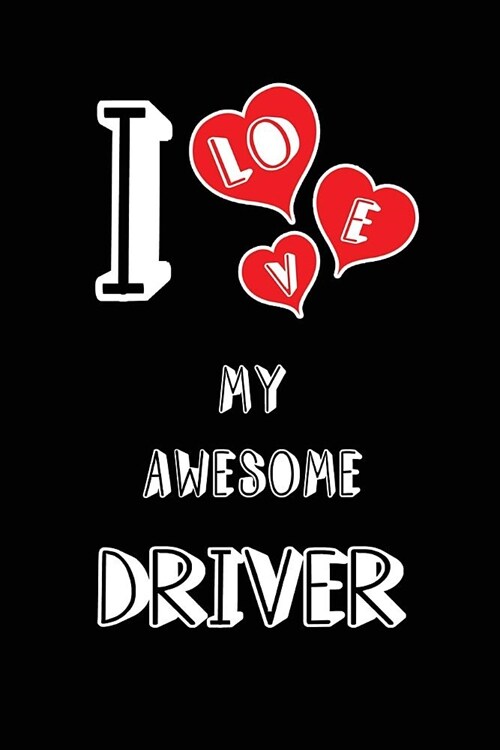 I Love My Awesome Driver: Blank Lined 6x9 Love Your Driver Journal/Notebooks as Gift for Birthday, Valentines Day, Anniversary, Thanks Giving, (Paperback)