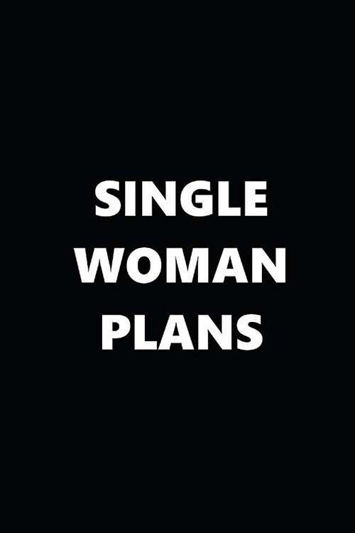 2019 Weekly Planner Funny Single Woman Plans Black White 134 Pages: 2019 Planners Calendars Organizers Datebooks Appointment Books Agendas (Paperback)