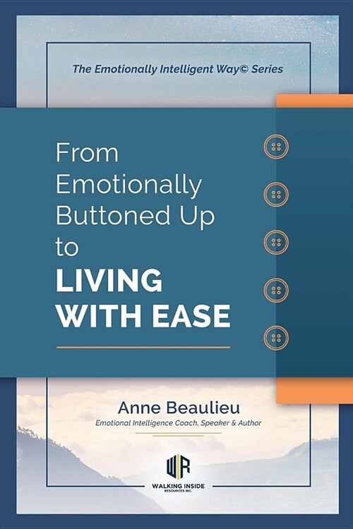 From Emotionally Buttoned Up to Living with Ease: Case Studies for Emotional Intelligence Driven Sales (Paperback)