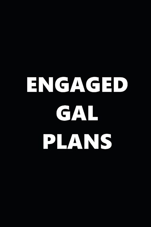 2019 Weekly Planner Engaged Gal Plans Black White 134 Pages: 2019 Planners Calendars Organizers Datebooks Appointment Books Agendas (Paperback)
