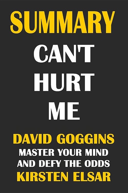 Summary: Cant Hurt Me- David Goggins: Master Your Mind and Defy the Odds (Paperback)