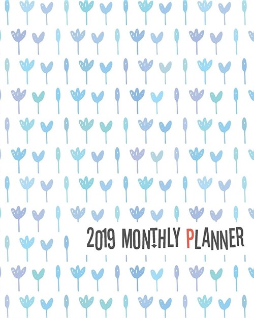 2019 Monthly Planner: Yearly Monthly Weekly 12 Months 365 Days Planner, Calendar Schedule, Appointment, Agenda, Meeting (Paperback)