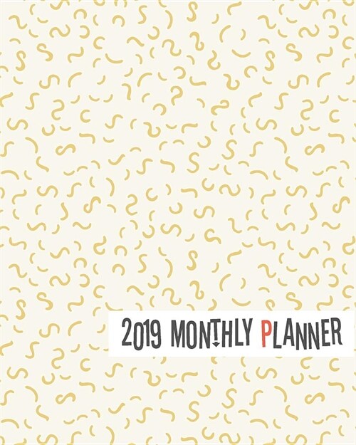 2019 Monthly Planner: Yearly Monthly Weekly 12 Months 365 Days Planner, Calendar Schedule, Appointment, Agenda, Meeting (Paperback)