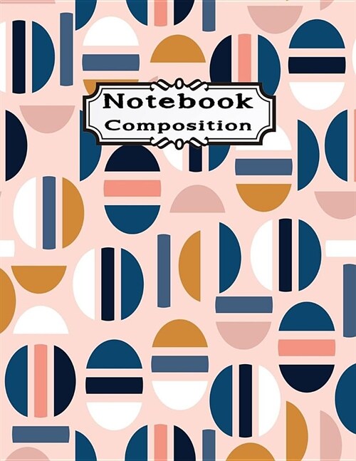 Notebook Composition: Paper Graph Composition College Ruled Notebooks 120 Pages Large Print Journals Wonderful Pastel Modern Half of Circle (Paperback)