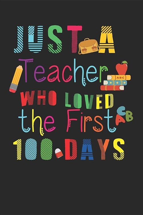 Just a Teacher Who Loved the First 100 Days: Blank Lined Journal to Write in Teacher Notebook (Paperback)