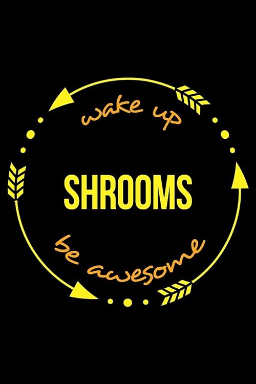 Wake Up Shrooms Be Awesome Notebook for a Kombucha Lover, Medium Ruled Journal (Paperback)