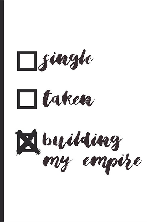 Single Taken Building My Empire: Blank Lined Notebook Journal Diary Composition Notepad 120 Pages 6x9 Paperback (Female Empowerment) (Paperback)
