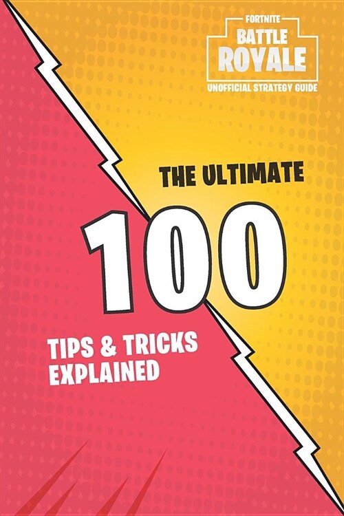 The Unofficial Fortnite Battle Royal Strategy Guide: The Ultimate 100 Tips and Tricks Explained (Paperback)