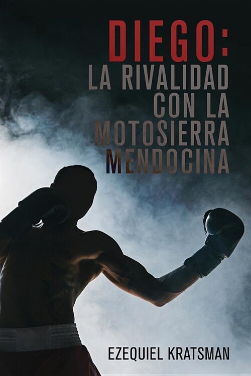 Diego: La Rivalidad Con La Motosierra Mendocina (Paperback)