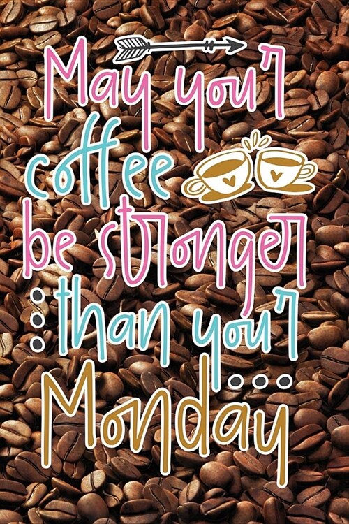 May Your Coffee Be Stronger Than Your Monday: Wide Ruled 110 Page 6x9 Composition Notebook (Paperback)