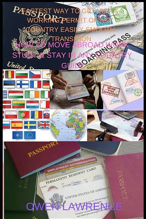 Fastest Way to Get Visa & Working Permit of Any Country Easily Smooth Transition: How to Move Abroad Work Study & Stay in Any Country Guide (Paperback)