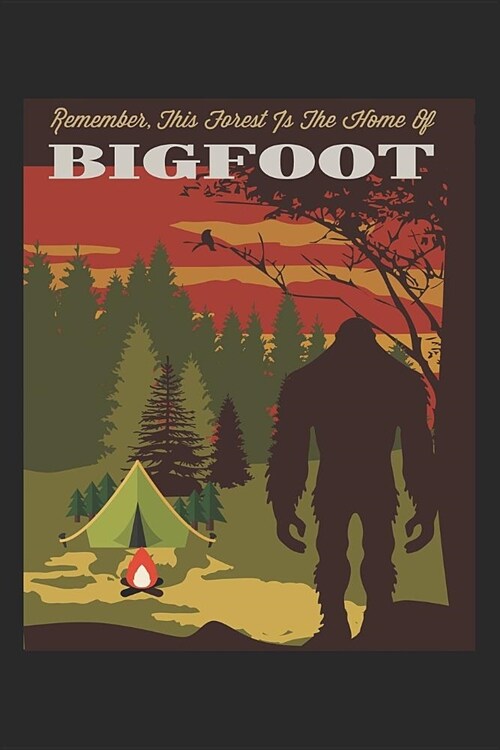 Remember This Forest Is the Home of Bigfoot: Funny Camping Journal Notebook Camper Gift (6 X 9) (Paperback)