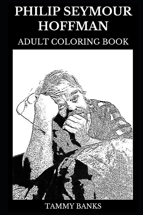 Philip Seymour Hoffman Adult Coloring Book: Academy Award Winner and Tony Award Nominee, Hunger Games and Mission Impossible Star Inspired Adult Color (Paperback)