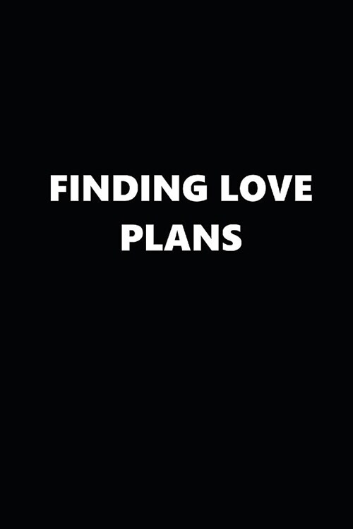 2019 Weekly Planner Finding Love Plans Black White 134 Pages: 2019 Planners Calendars Organizers Datebooks Appointment Books Agendas (Paperback)