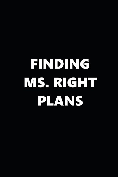 2019 Weekly Planner Finding Ms. Right Plans Black White 134 Pages: 2019 Planners Calendars Organizers Datebooks Appointment Books Agendas (Paperback)