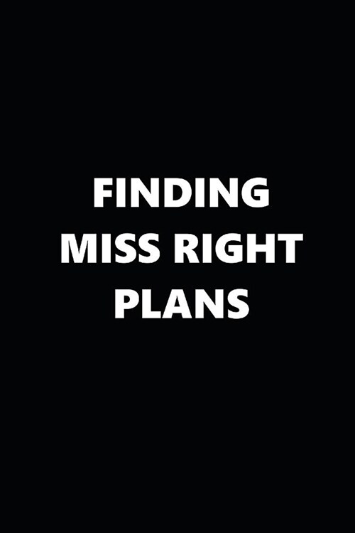 2019 Weekly Planner Finding Miss Right Plans Black White 134 Pages: 2019 Planners Calendars Organizers Datebooks Appointment Books Agendas (Paperback)