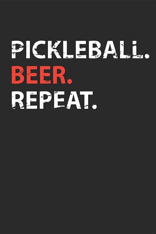 Pickleball Beer Repeat: Pickleball Player Journal Whiffle Ball Player Gift Pickleball and Beer Lover Notebook for Scores, Dates and Notes - 12 (Paperback)