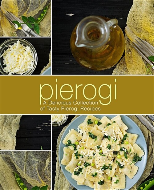 Pierogi: A Delicious Collection of Tasty Pierogi Recipes (2nd Edition) (Paperback)