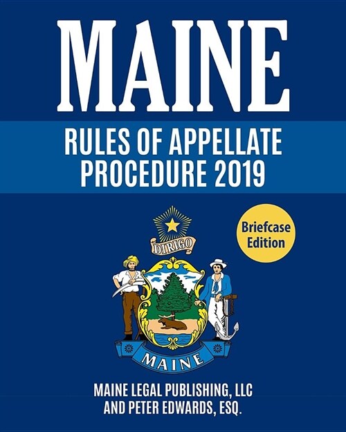 Maine Rules of Appellate Procedure: Complete Rules as Revised Through June 1, 2018 (Paperback)